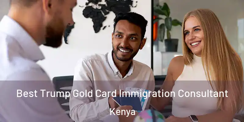  Best Trump Gold Card Immigration Consultant Kenya