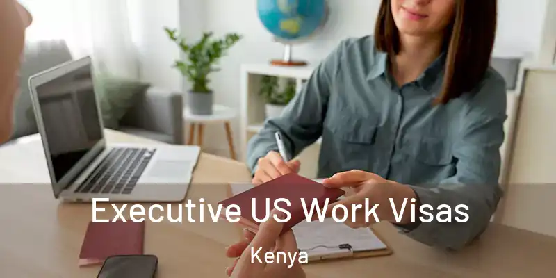  Executive US Work Visas Kenya