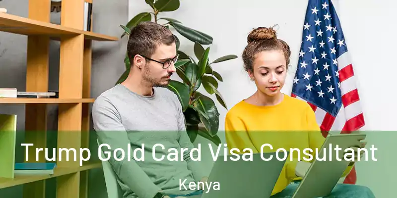  Trump Gold Card Visa Consultant Kenya